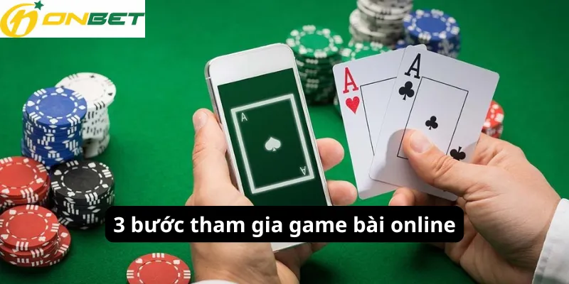 3 bước tham gia game bài online