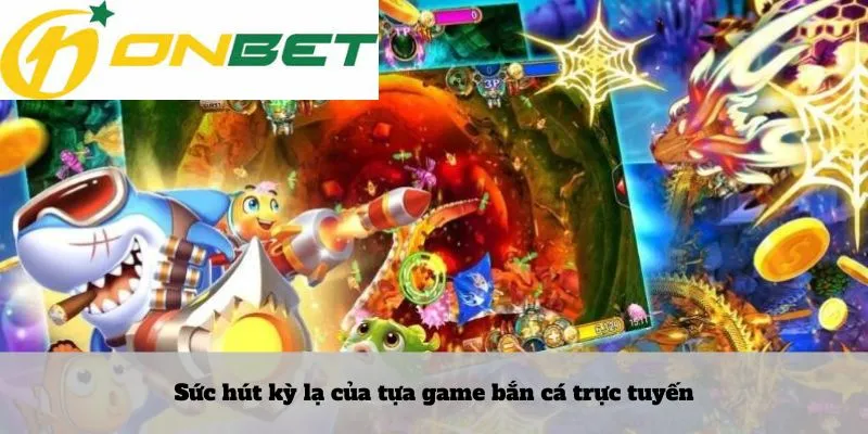 Sức hút kỳ lạ của tựa game bắn cá trực tuyến