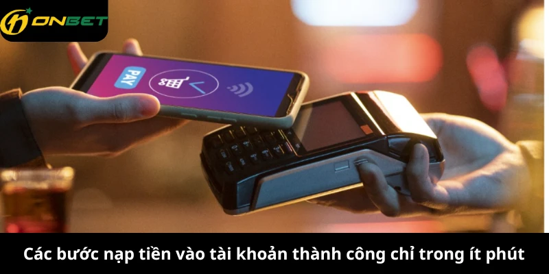 Các bước nạp tiền vào tài khoản thành công chỉ trong ít phút