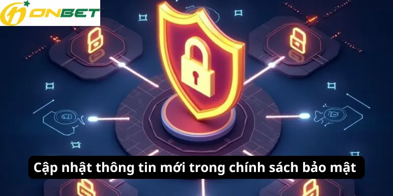 Cập nhật thông tin mới trong chính sách bảo mật 