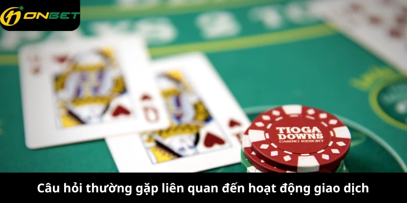 Câu hỏi thường gặp liên quan đến hoạt động giao dịch