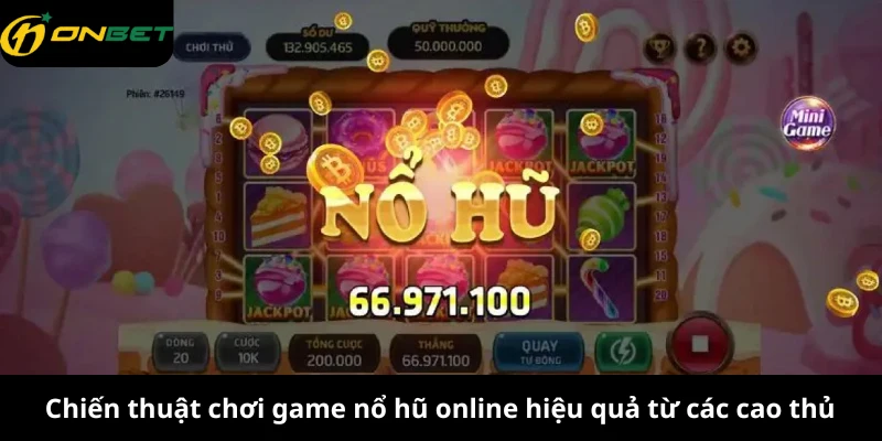 Chiến thuật chơi game nổ hũ online hiệu quả từ các cao thủ