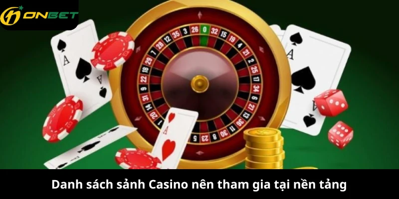 Danh sách sảnh Casino nên tham gia tại nền tảng