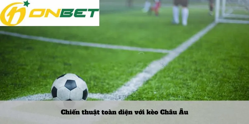 Lô rơi là gì 7 Chiến thuật toàn diện với kèo Châu Âu
