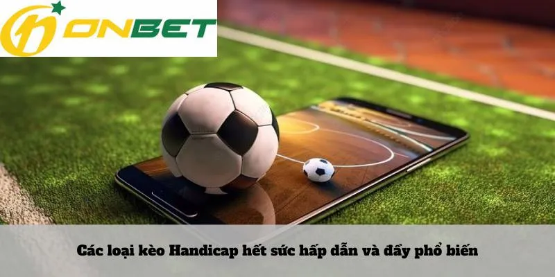 Lô rơi là gì 6 Các loại kèo Handicap hết sức hấp dẫn và đầy phổ biến