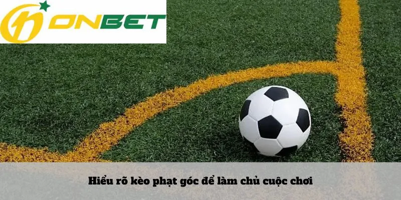 Hiểu rõ kèo phạt góc để làm chủ cuộc chơi