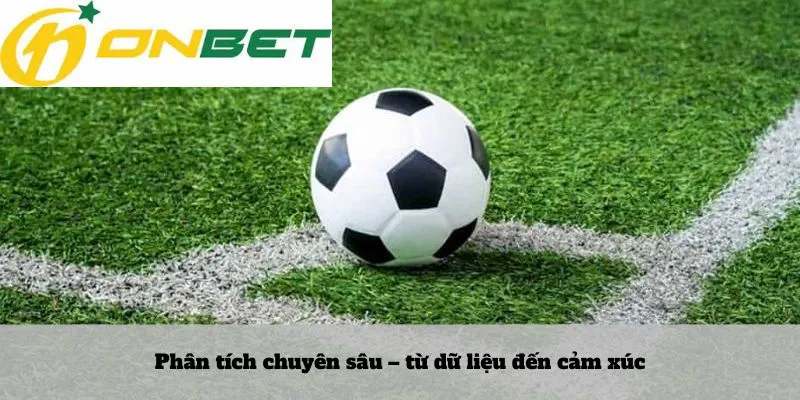 Phân tích chuyên sâu – từ dữ liệu đến cảm xúc