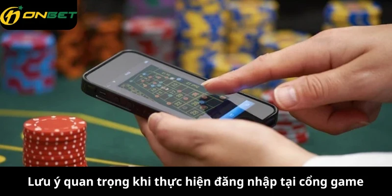 Lưu ý quan trọng khi thực hiện đăng nhập tại cổng game