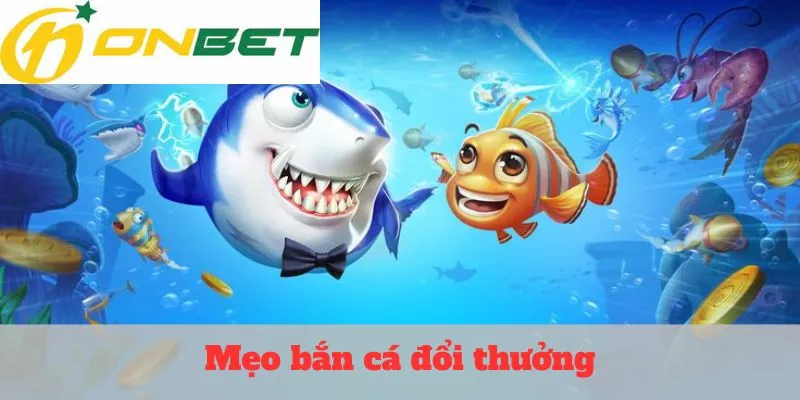 mẹo bắn cá đổi thưởng