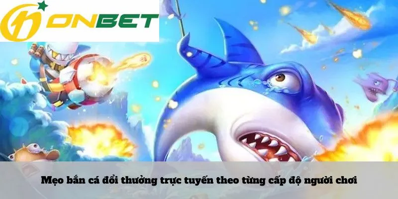 Hiểu kèo thẻ vàng 7 Mẹo bắn cá đổi thưởng trực tuyến theo từng cấp độ người chơi
