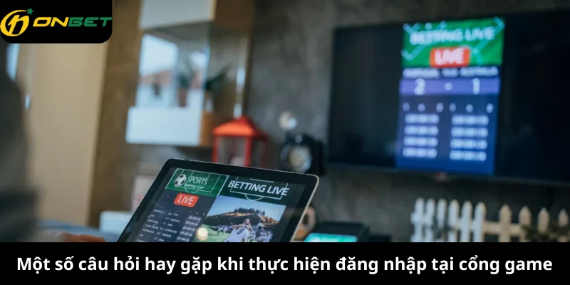 Một số câu hỏi hay gặp khi thực hiện đăng nhập tại cổng game