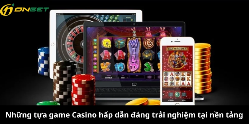 Những tựa game Casino hấp dẫn đáng trải nghiệm tại nền tảng