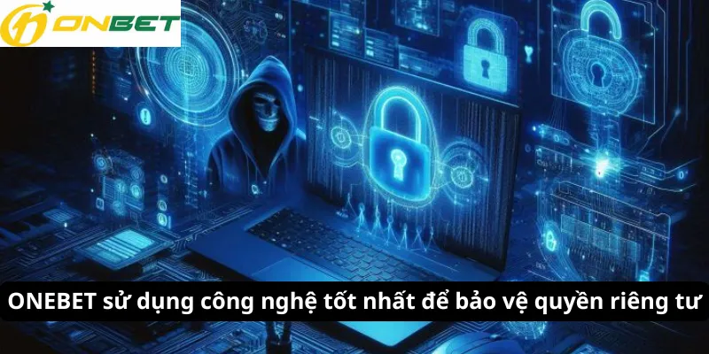 ONBET sử dụng công nghệ tốt nhất để bảo vệ quyền riêng tư