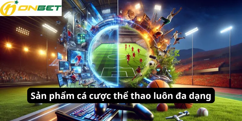 Sản phẩm cá cược thể thao luôn đa dạng
