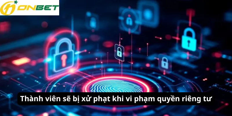 Thành viên sẽ bị xử phạt khi vi phạm quyền riêng tư