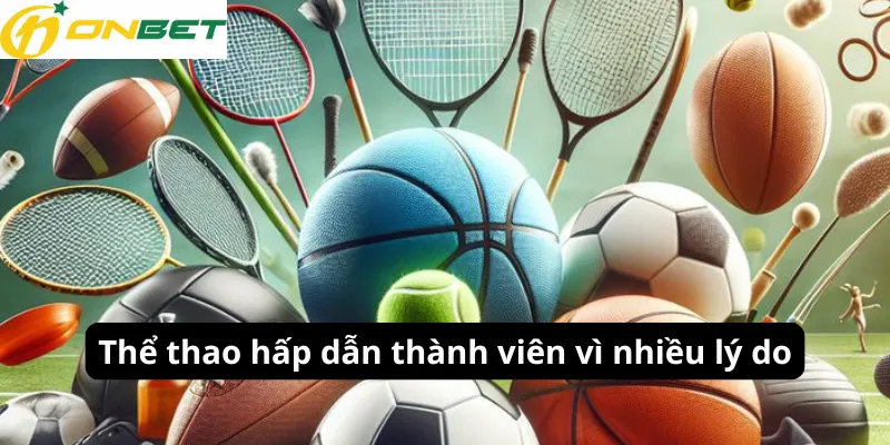 Thể thao hấp dẫn thành viên vì nhiều lý do